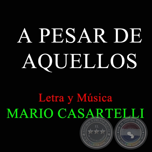 A PESAR DE AQUELLOS - Letra y Msica de MARIO CASARTELLI