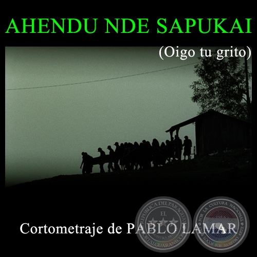 AHENDU NDE SAPUKAI - Cortometraje de PABLO LAMAR - Ao 2008