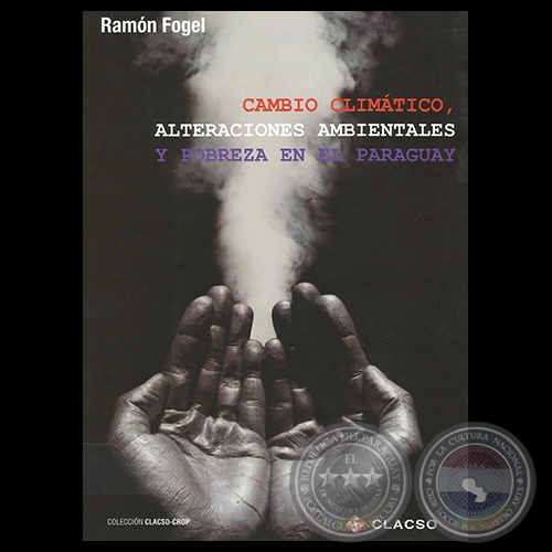 CAMBIO CLIMTICO, ALTERACIONES AMBIENTALES Y POBREZA EN EL PARAGUAY - Ao 2012 - Autor: RAMN FOGEL