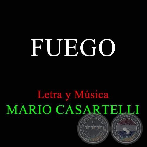 FUEGO - Letra y Msica de  MARIO CASARTELLI