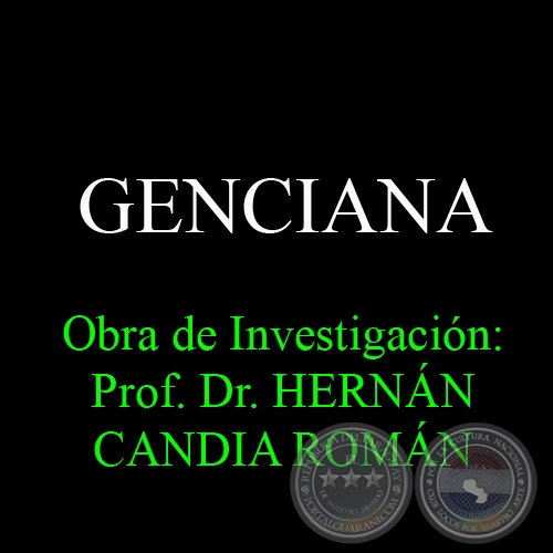 GENCIANA - Obra de Investigación: Prof. Dr. HERNÁN CANDIA ROMÁN