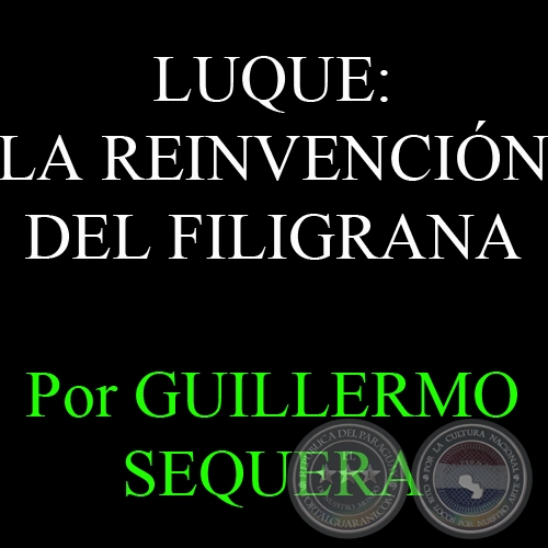 LUQUE: LA REINVENCIN DEL FILIGRANA - Por GUILLERMO SEQUERA