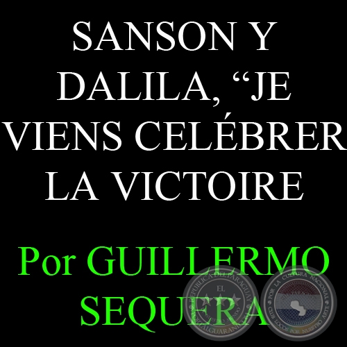 SANSON Y DALILA, JE VIENS CELBRER LA VICTOIRE - Por GUILLERMO SEQUERA