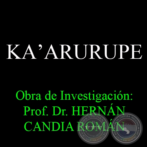 KAʼARURUPE - Obra de Investigacin: Prof. Dr. HERNN CANDIA ROMN