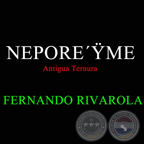 NEPOREME, ANTIGUA TERNURA - Letra de FERNANDO RIVAROLA y CARLOS A. JARA