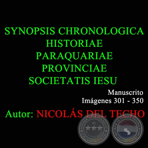 SYNOPSIS CHRONOLOGICA HISTORIAE PARAQUARIAE PROVINCIAE SOCIETATIS IESU - 301 a 350 - NICOLS DEL TECHO