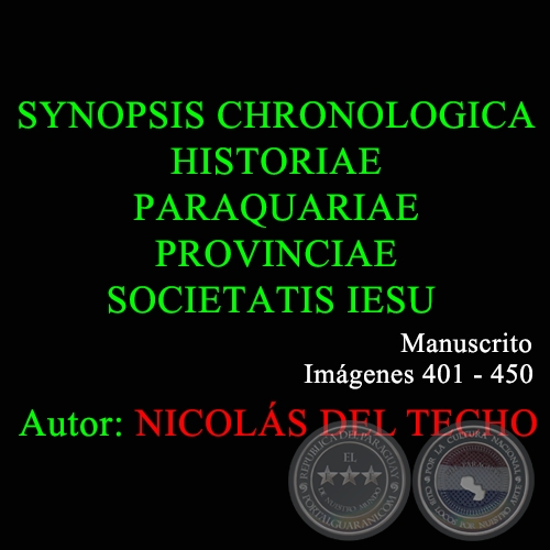 SYNOPSIS CHRONOLOGICA HISTORIAE PARAQUARIAE PROVINCIAE SOCIETATIS IESU - 401 a 450 - NICOLS DEL TECHO