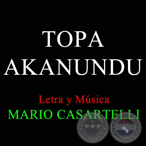 TOPA AKANUNDU - Letra y Msica de MARIO CASARTELLI