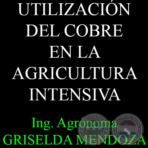UTILIZACIÓN DEL COBRE EN LA AGRICULTURA INTENSIVA - Por Ing. Agr. GRISELDA MENDOZA 