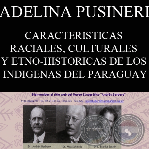 CARACTERISTICAS RACIALES, CULTURALES Y ETNO-HISTORICAS DE LOS INDIGENAS DEL PARAGUAY (Lic. ADELINA PUSINERI)