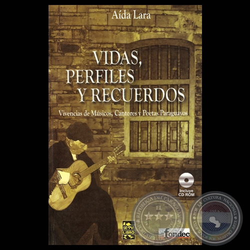 VIDAS, PERFILES Y RECUERDOS - VIVENCIAS DE MSICOS, CANTORES Y POETAS PARAGUAYOS  (TOMO I) - Por ADA LARA - Ao 2006