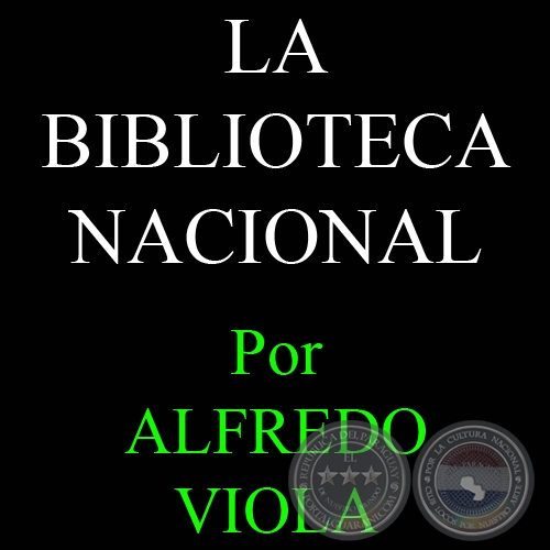 LA BIBLIOTECA NACIONAL - Por ALFREDO VIOLA - Ao 1987