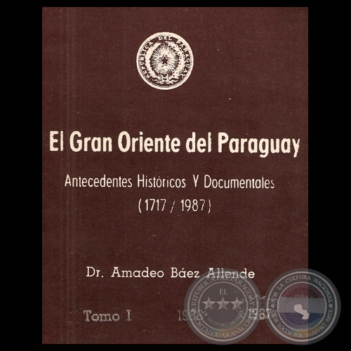 EL GRAN ORIENTE DEL PARAGUAY - ANTECEDENTES HISTRICO Y DOCUMENTOS (1717/1987) - (Dr. AMADEO BEZ ALLENDE)