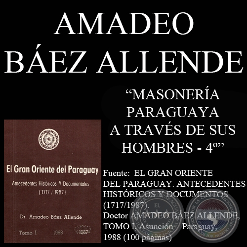 LA MASONERA PARAGUAYA A TRAVES DE SUS HOMBRES (CUARTA PARTE) (Por el Dr. AMADEO BAZ ALLENDE)