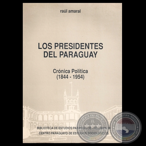 LOS PRESIDENTES DEL PARAGUAY. CRNICA POLTICA (1844-1954), 1994 - Por RAL AMARAL