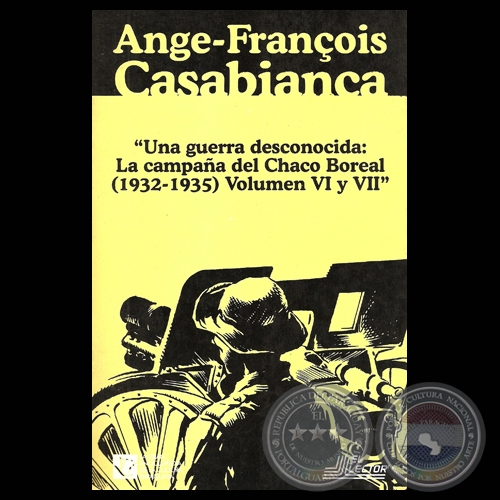 UNA GUERRA DESCONOCIDA: LA CAMPAA DEL CHACO BOREAL (1932-1935)  - TOMO VI y VII - ANGE-FRANOIS CASABIANCA / OFENSIVA PARAGUAYA Y DESASTRE BOLIVIANO