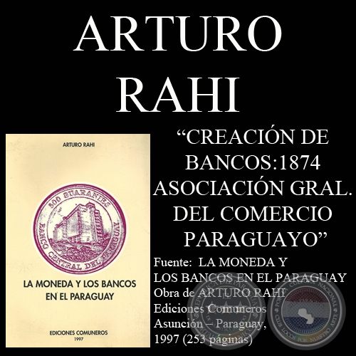 CREACIN DE BANCOS : 1874 - ASOCIACIN GENERAL DEL COMERCIO PARAGUAYO (Por ARTURO RAHI)