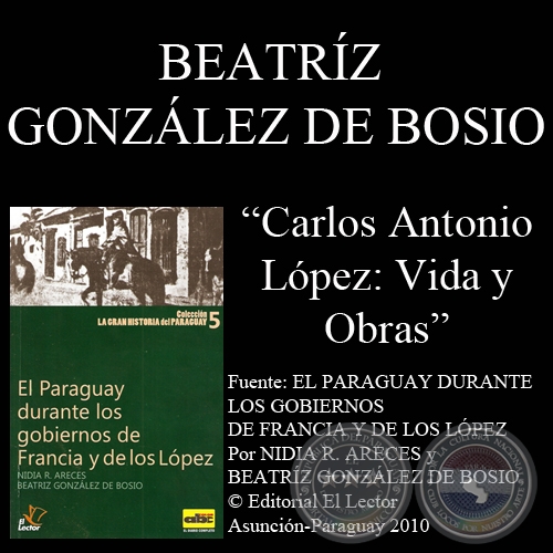 CARLOS ANTONIO LPEZ. VIDA Y OBRAS (Por BEATRZ GONZLEZ DE BOSIO)