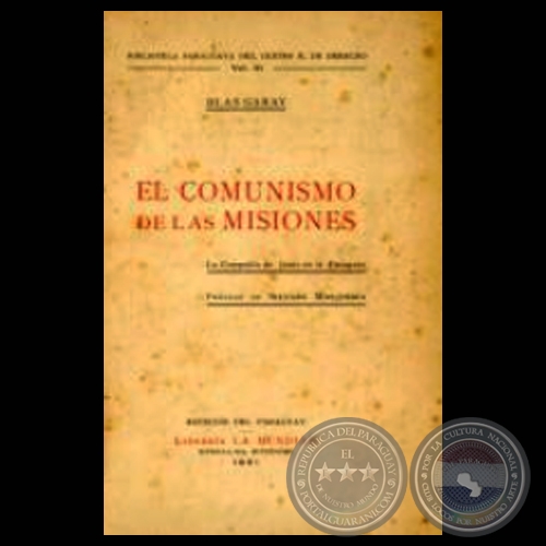 EL COMUNISMO DE LAS MISIONES - LA COMPAÑÍA DE JESÚS EN EL PARAGUAY (Autor: BLAS GARAY)