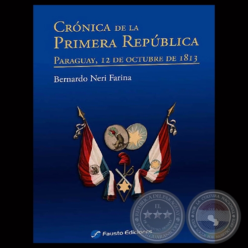 CRNICA DE LA PRIMERA REPBLICA.PARAGUAY, 12 DE OCTUBRE DE 1813 - Por BERNARDO NERI FARINA - Ao 2013