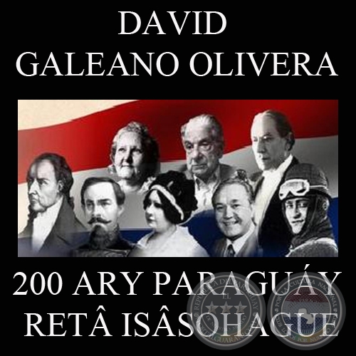 200 ARY PARAGUY RET ISSOHAGUE / 200 AOS DE LA INDEPENDENCIA DEL PARAGUAY (DAVID GALEANO OLIVERA)