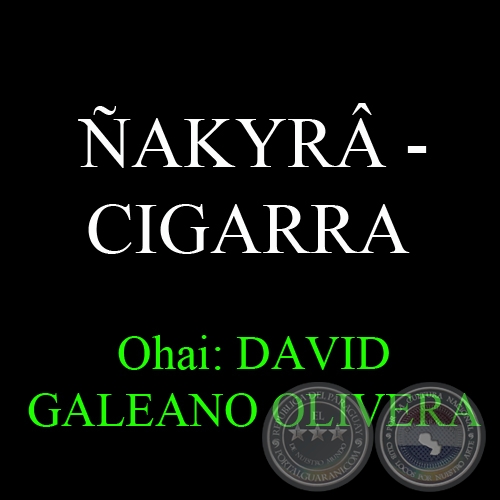 AKYR - CIGARRA - Ohai: DAVID GALEANO OLIVERA