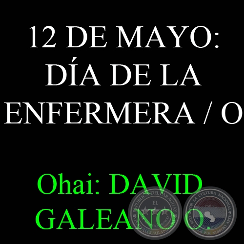 12 DE MAYO: DA DE LA ENFERMERA / O - FLORENCE NIGHTINGALE, GUARANME - Ohai: DAVID GALEANO OLIVERA