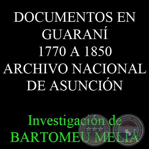 DOCUMENTOS EN GUARANÍ 1770 A 1850 - ARCHIVO NACIONAL DE ASUNCIÓN - Investigación de BARTOMEU MELIÁ 