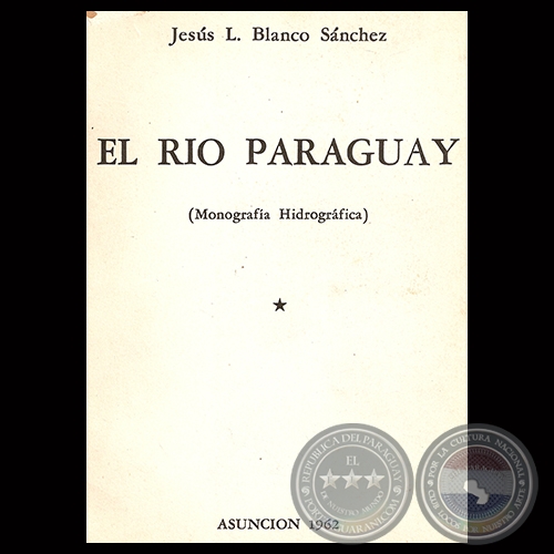 EL RO PARAGUAY (MONOGRAFA HIDROGRFICA) - Por JESS L. BLANCO SNCHEZ