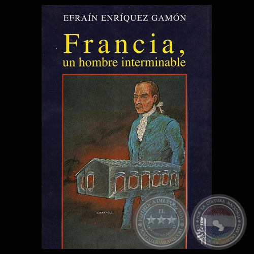 FRANCIA, UN HOMBRE INTERMINABLE - Novela de EFRAN ENRQUEZ GAMN - Ao 1994
