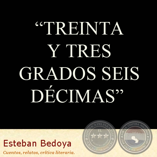 TREINTA Y TRES GRADOS SEIS DCIMAS - Relato de ESTEBAN BEDOYA
