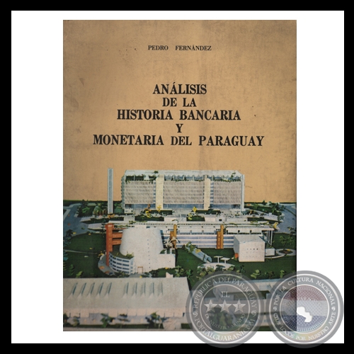 ANÁLISIS DE LA HISTORIA BANCARIA Y MONETARIA DEL PARAGUAY - TOMO I, 1982 - Por PEDRO FERNÁNDEZ 