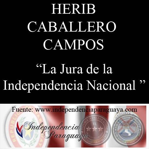 LA JURA DE LA INDEPENDENCIA NACIONAL (Documento de HERIB CABALLERO CAMPOS)