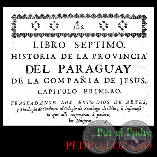 HISTORIA DE LA COMPAA DE JESS EN LA PROVINCIA DEL PARAGUAY - TOMO SEGUNDO - LIBRO SPTIMO - POR EL PADRE PEDRO LOZANO