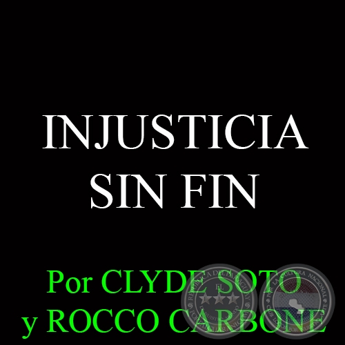 INJUSTICIA SIN FIN - Por ROCCO CARBONE y CLYDE SOTO