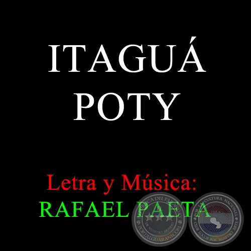ITAGU POTY - Letra y Msica: RAFAEL PAETA