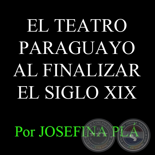 EL TEATRO AL FINALIZAR EL SIGLO XIX - Por  JOSEFINA PL