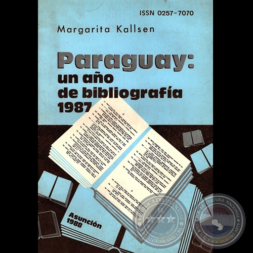 PARAGUAY: UN AO DE BIBLIOGRAFA 1987 - Serie: BIBLIOGRAFA PARAGUAYA N7 - Ao: 1988