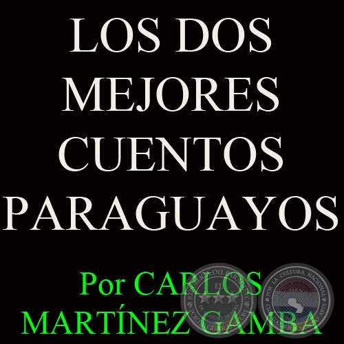 LOS DOS MEJORES CUENTOS PARAGUAYOS - Por CARLOS MARTNEZ GAMBA