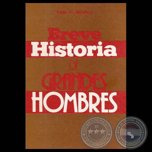 BREVE HISTORIA DE GRANDES HOMBRES (Obra de LUIS G. BENÍTEZ)