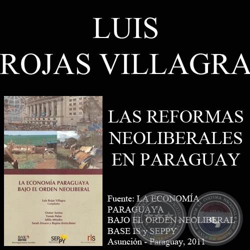 LAS REFORMAS NEOLIBERALES DE PRIMERA Y SEGUNDA GENERACIN EN EL PARAGUAY - LUIS ROJAS VILLAGRA - Ao 2011