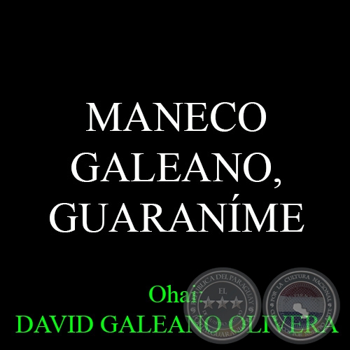 13 DE MAYO: NACIMIENTO DE MANECO GALEANO - Ohai: DAVID GALEANO OLIVERA