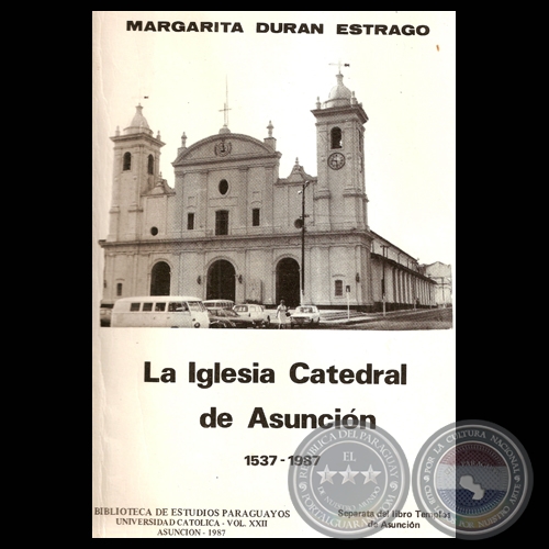 LA IGLESIA CATEDRAL DE ASUNCIN 1537  1987 - Por MARGARITA DURAN ESTRAGO