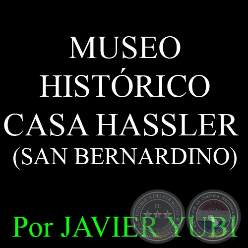 MUSEO HISTRICO CASA HASSLER - MUSEOS DEL PARAGUAY (10) - Por JAVIER YUBI 