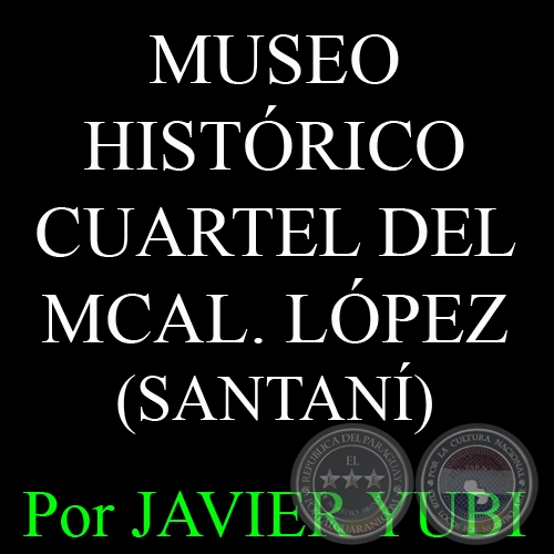 MUSEO HISTRICO CUARTEL DEL MARISCAL LPEZ - MUSEOS DEL PARAGUAY (40) - Por JAVIER YUBI