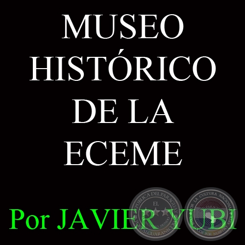 MUSEO HISTRICO DE LA ECEME - TROFEOS DE GLORIA DE LA GUERRA DEL CHACO CONSERVA LA ECEME (57) - Por JAVIER YUBI 