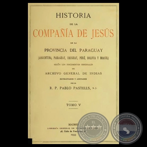 HISTORIA DE LA COMPAA DE JESS EN LA PROVINCIA DEL PARAGUAY - V, 1933 - R.P. PABLO PASTELLS, S.J. 