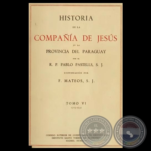 HISTORIA DE LA COMPAA DE JESS EN LA PROVINCIA DEL PARAGUAY - VI, 1946 - R.P. PABLO PASTELLS, S.J. 