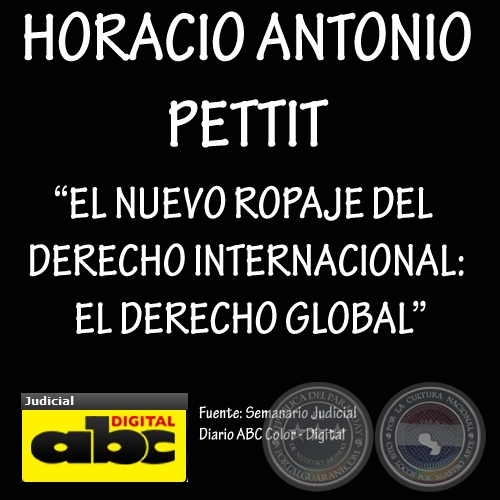 EL NUEVO ROPAJE DEL DERECHO INTERNACIONAL: EL DERECHO GLOBAL - Por: HORACIO ANTONIO PETTIT - Ao 2009
