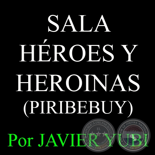 SALA HROES Y HERONAS DE PIRIBEBUY - MUSEOS DEL PARAGUAY (8) - Por JAVIER YUBI 